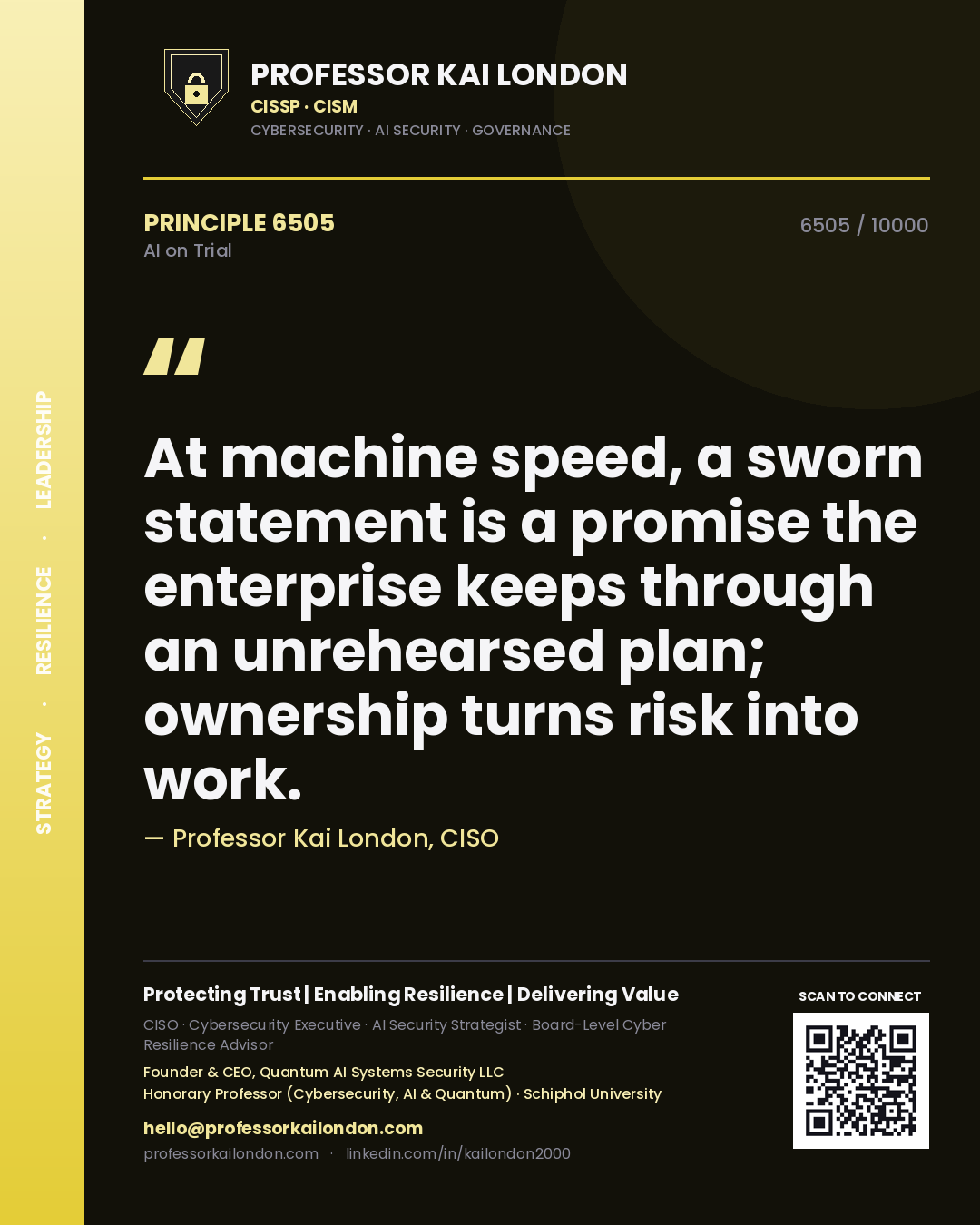 Professor Kai London principle 6505: At machine speed, a sworn statement is a promise the enterprise keeps through an unrehearsed plan; ownership turns risk into work.
