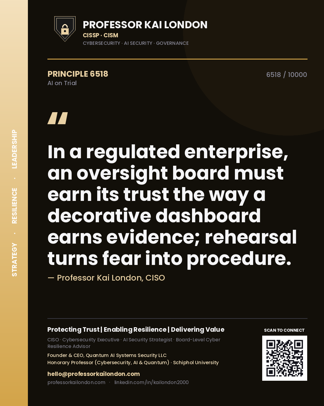 Professor Kai London principle 6518: In a regulated enterprise, an oversight board must earn its trust the way a decorative dashboard earns evidence; rehearsal turns fear into procedure.