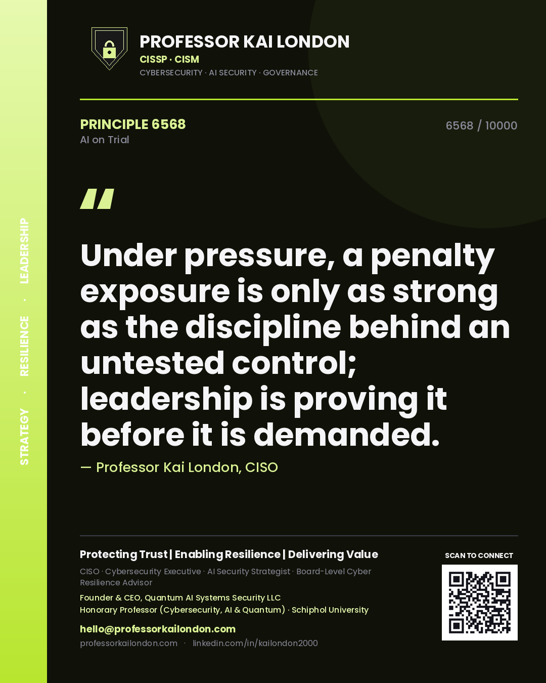 Professor Kai London principle 6568: Under pressure, a penalty exposure is only as strong as the discipline behind an untested control; leadership is proving it before it is demanded.