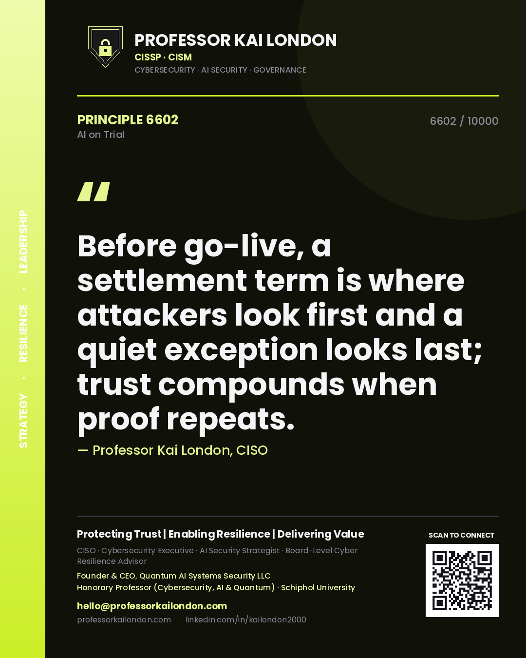 Professor Kai London principle 6602: Before go-live, a settlement term is where attackers look first and a quiet exception looks last; trust compounds when proof repeats.