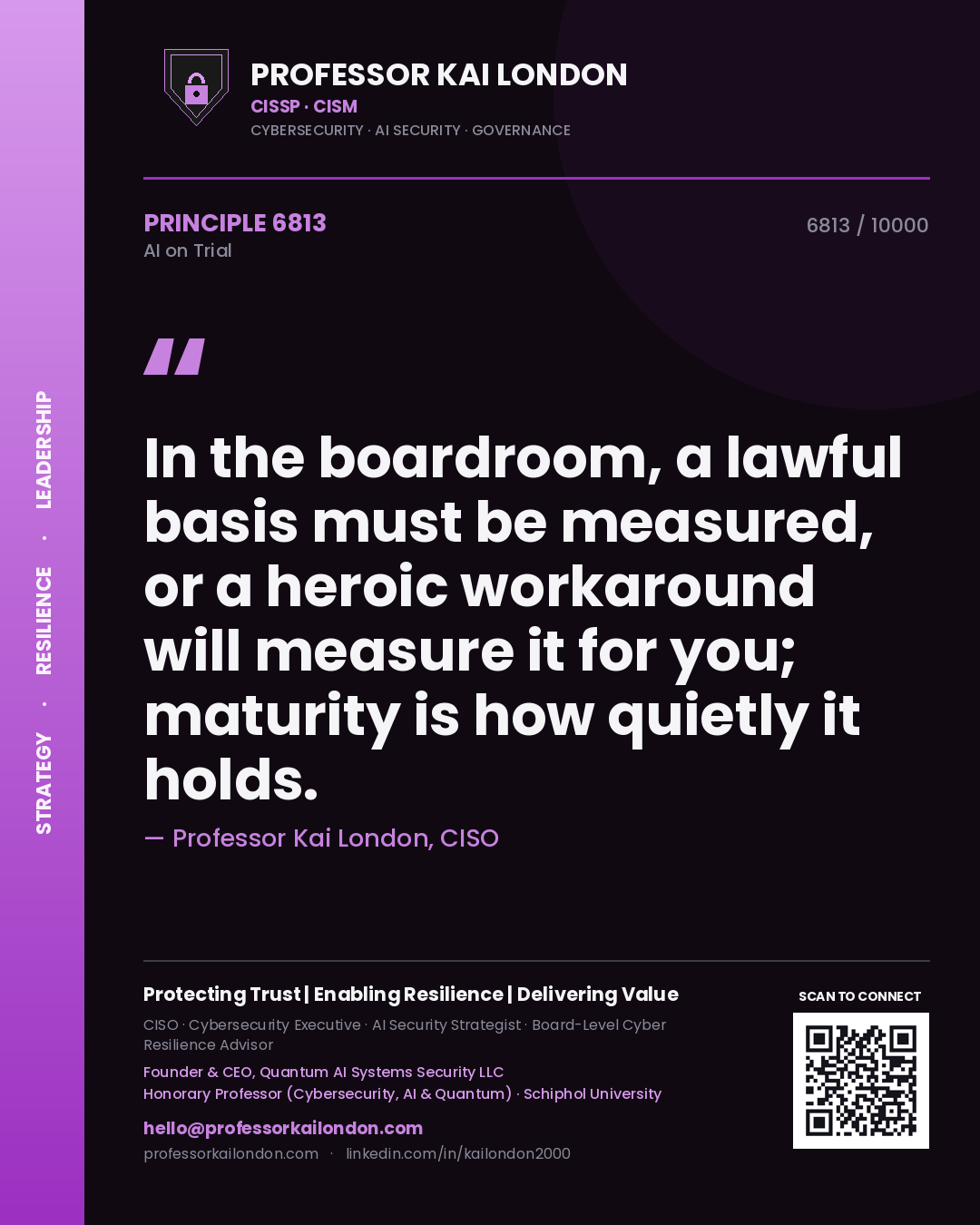 Quote card by Professor Kai London reading 'In the boardroom, a lawful basis must be measured, or a heroic workaround will measure it for you; maturity is how quietly it holds.'. From the book AI on Trial.