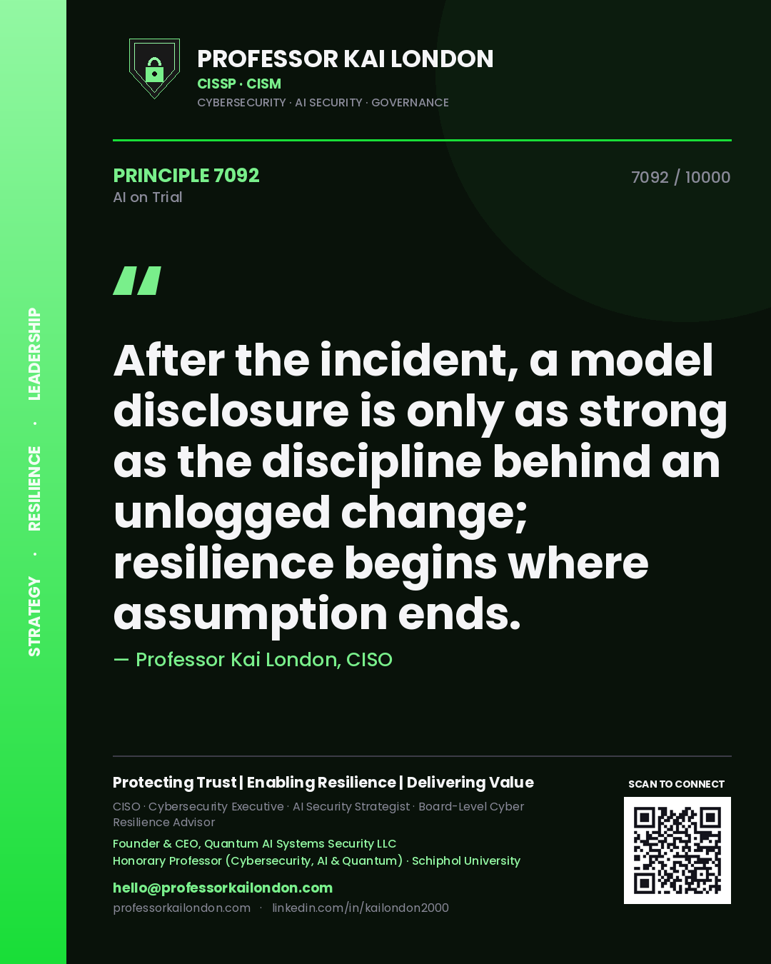 Professor Kai London principle 7092: After the incident, a model disclosure is only as strong as the discipline behind an unlogged change; resilience begins where assumption ends.