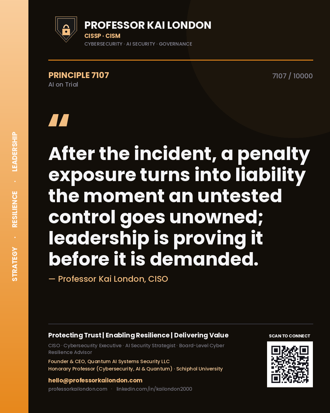Professor Kai London principle 7107: After the incident, a penalty exposure turns into liability the moment an untested control goes unowned; leadership is proving it before it is demanded.