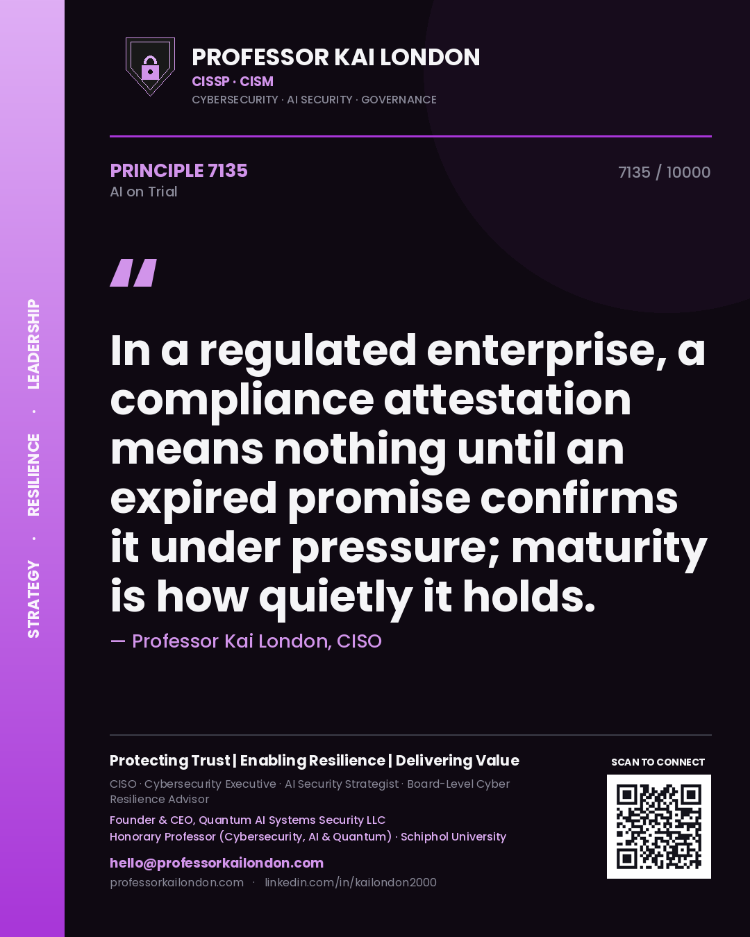 Quote card by Professor Kai London reading 'In a regulated enterprise, a compliance attestation means nothing until an expired promise confirms it under pressure; maturity is how quietly it holds.'. From the book AI on Trial.