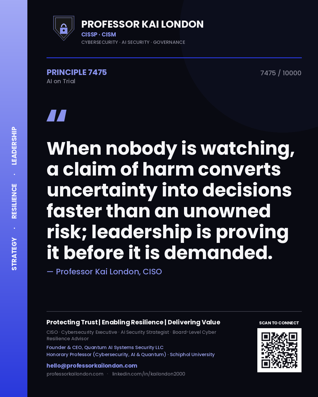 Quote card by Professor Kai London reading 'When nobody is watching, a claim of harm converts uncertainty into decisions faster than an unowned risk; leadership is proving it before it is demanded.'. From the book AI on Trial.