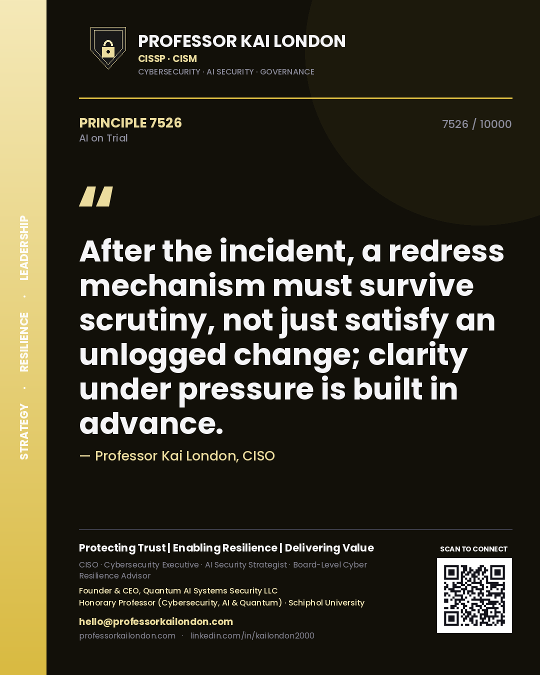 Professor Kai London principle 7526: After the incident, a redress mechanism must survive scrutiny, not just satisfy an unlogged change; clarity under pressure is built in advance.