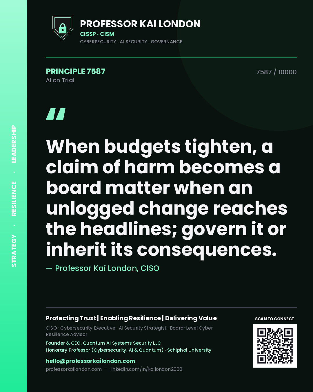 Professor Kai London principle 7587: When budgets tighten, a claim of harm becomes a board matter when an unlogged change reaches the headlines; govern it or inherit its consequences.