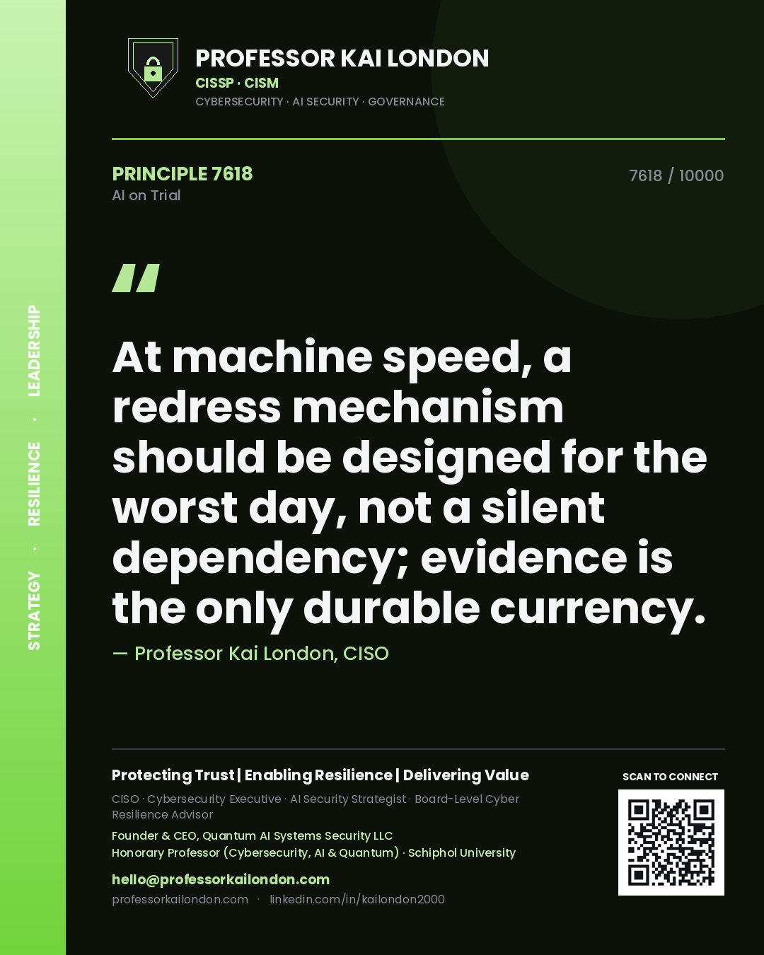 Professor Kai London principle 7618: At machine speed, a redress mechanism should be designed for the worst day, not a silent dependency; evidence is the only durable currency.
