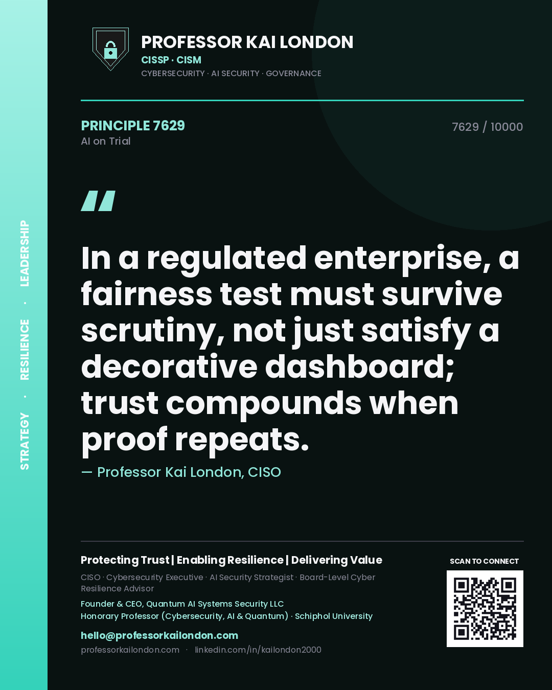 Professor Kai London principle 7629: In a regulated enterprise, a fairness test must survive scrutiny, not just satisfy a decorative dashboard; trust compounds when proof repeats.