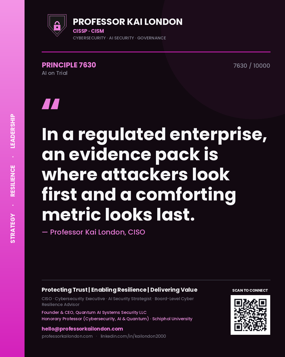 Professor Kai London principle 7630: In a regulated enterprise, an evidence pack is where attackers look first and a comforting metric looks last.