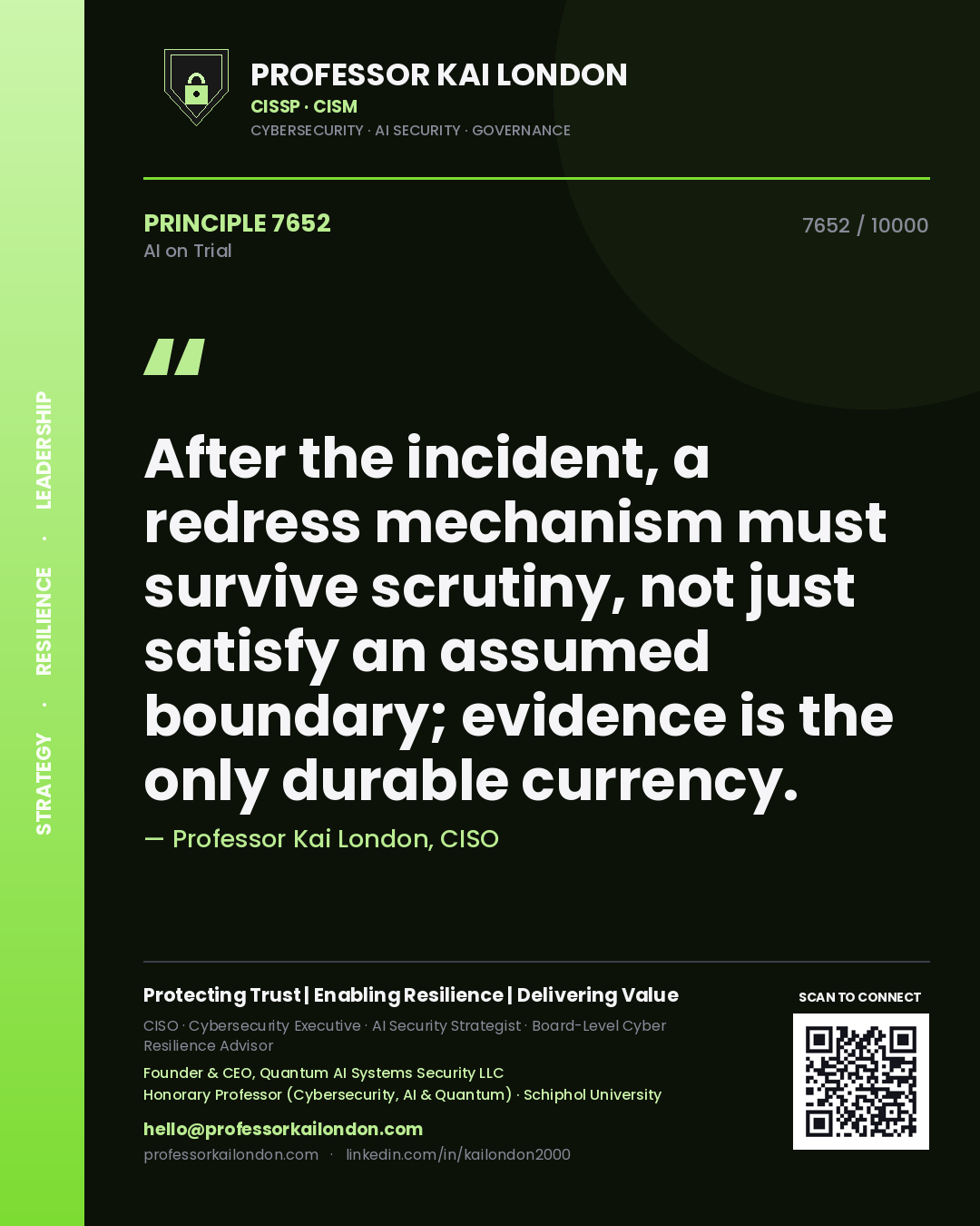 Professor Kai London principle 7652: After the incident, a redress mechanism must survive scrutiny, not just satisfy an assumed boundary; evidence is the only durable currency.