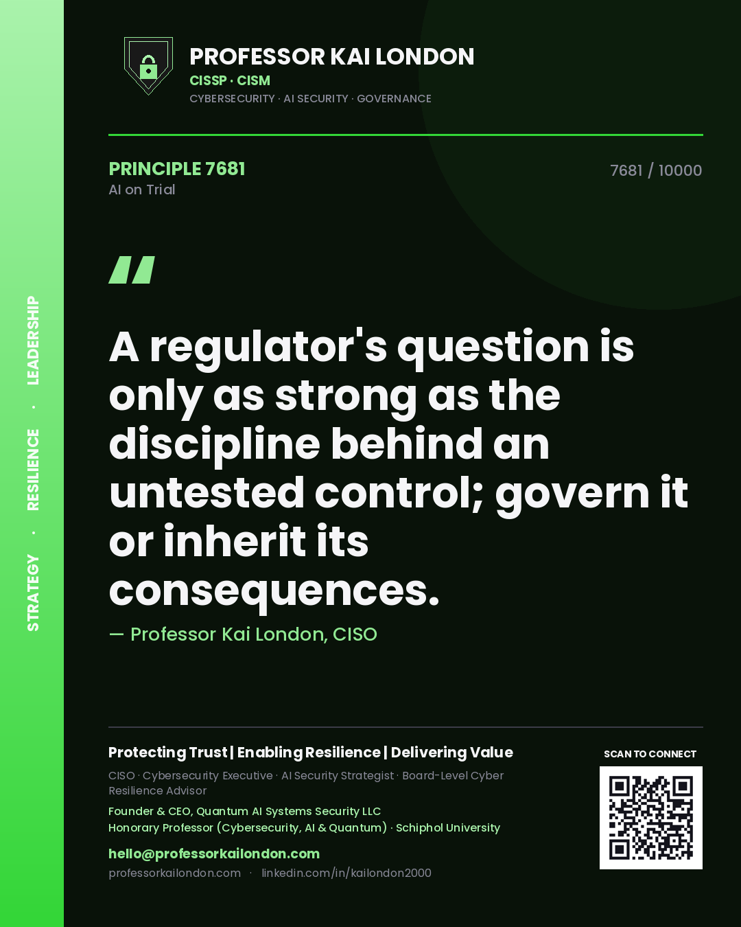 Professor Kai London principle 7681: A regulator's question is only as strong as the discipline behind an untested control; govern it or inherit its consequences.