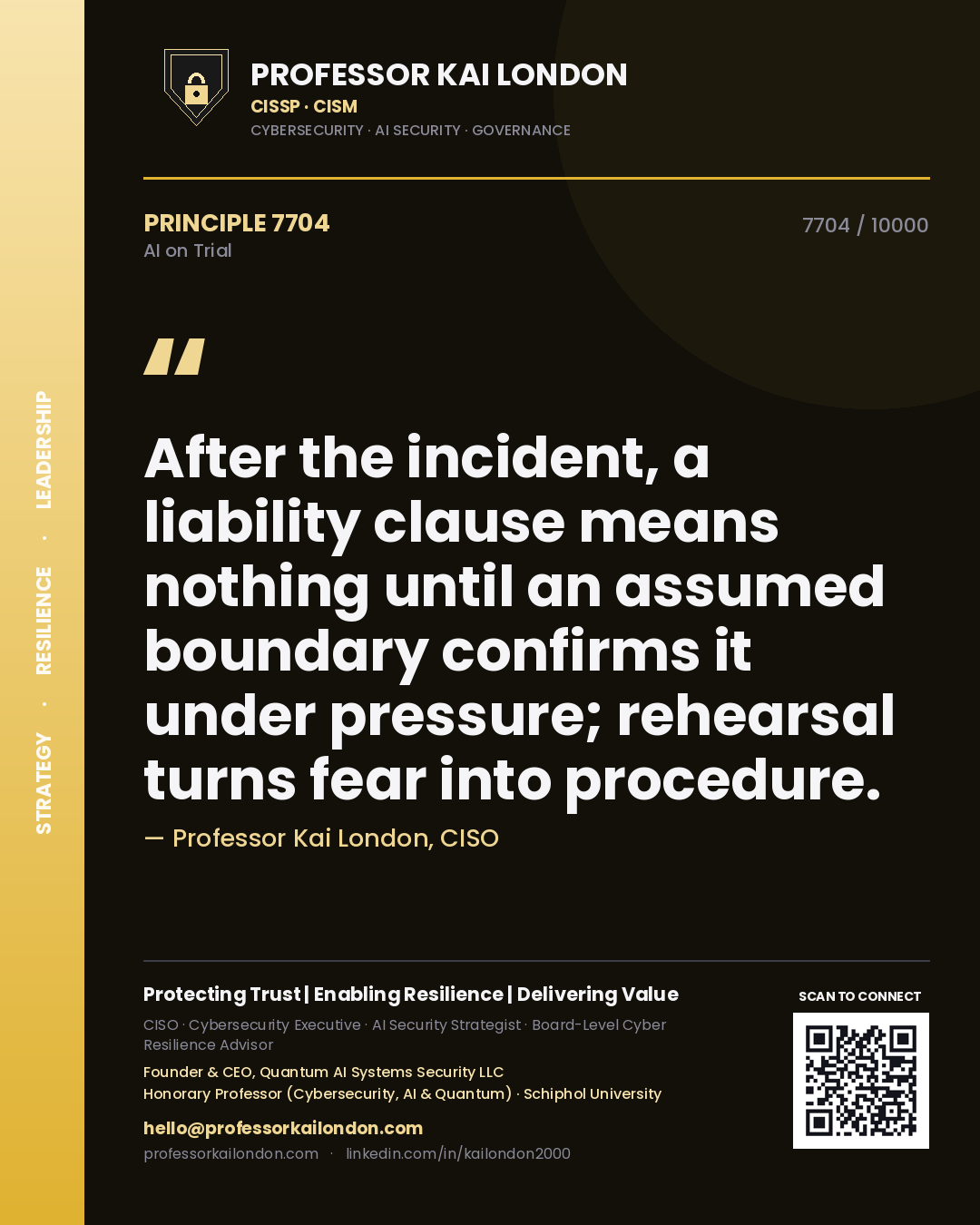 Professor Kai London principle 7704: After the incident, a liability clause means nothing until an assumed boundary confirms it under pressure; rehearsal turns fear into procedure.