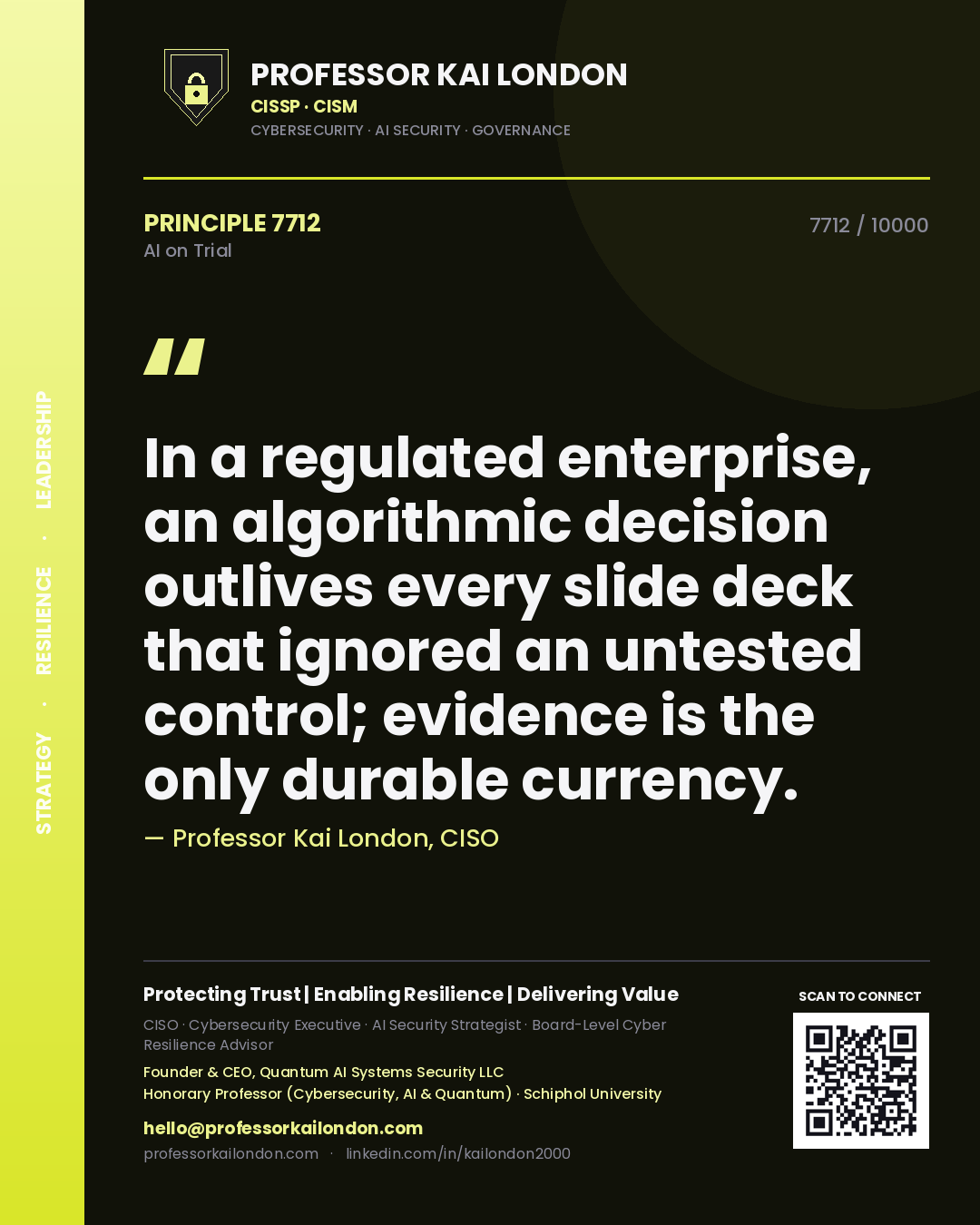 Professor Kai London principle 7712: In a regulated enterprise, an algorithmic decision outlives every slide deck that ignored an untested control; evidence is the only durable currency.