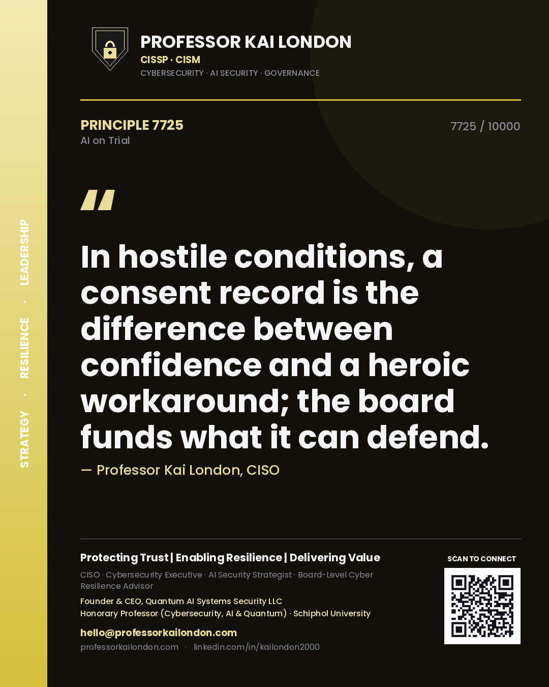 Professor Kai London principle 7725: In hostile conditions, a consent record is the difference between confidence and a heroic workaround; the board funds what it can defend.