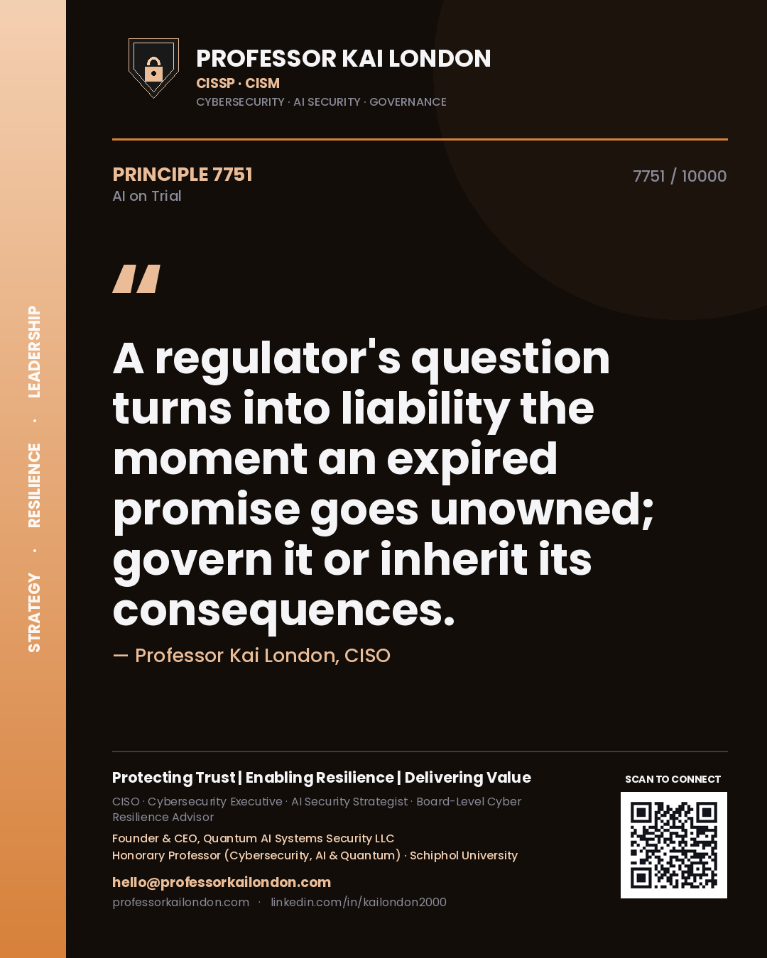 Professor Kai London principle 7751: A regulator's question turns into liability the moment an expired promise goes unowned; govern it or inherit its consequences.