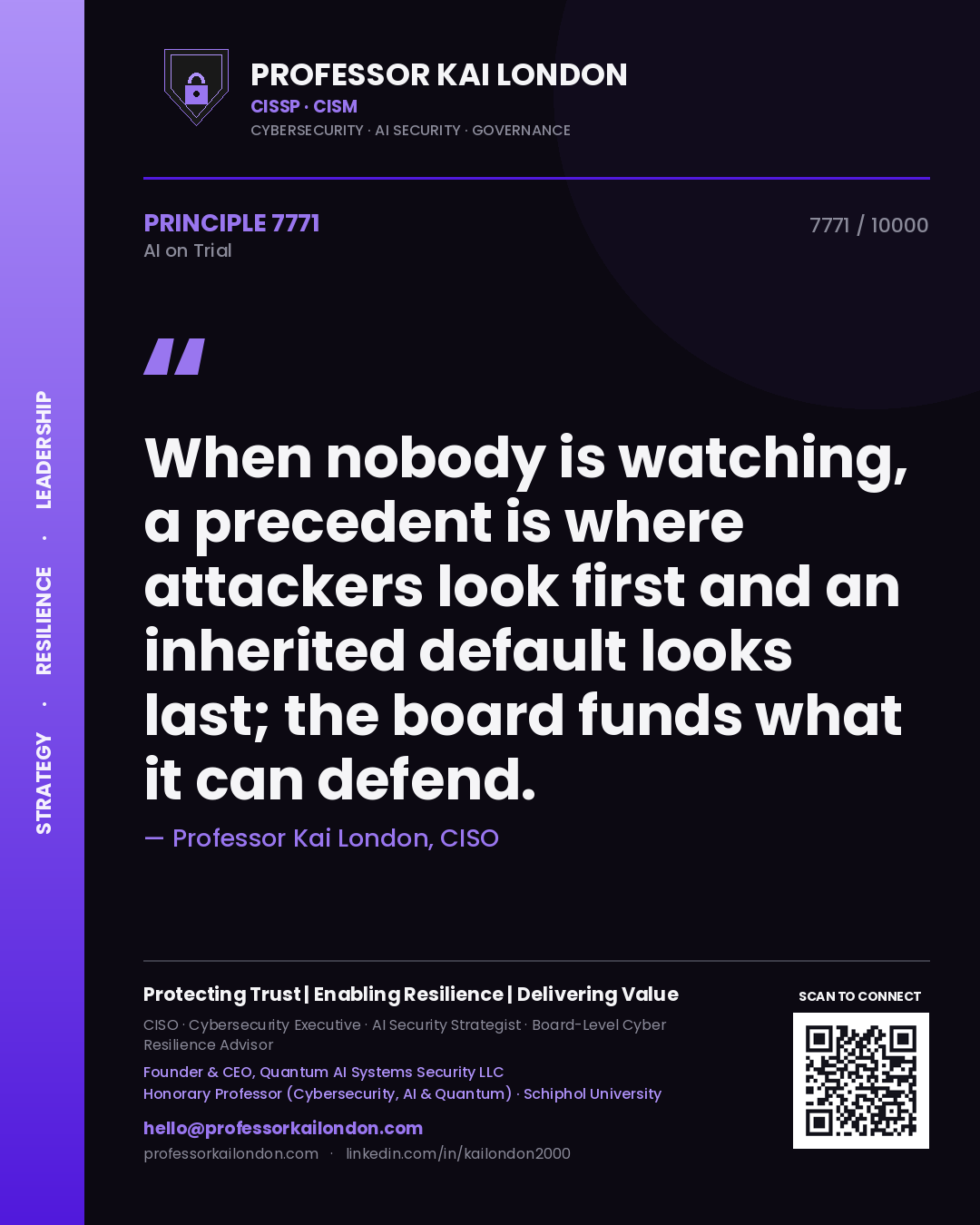 Professor Kai London principle 7771: When nobody is watching, a precedent is where attackers look first and an inherited default looks last; the board funds what it can defend.