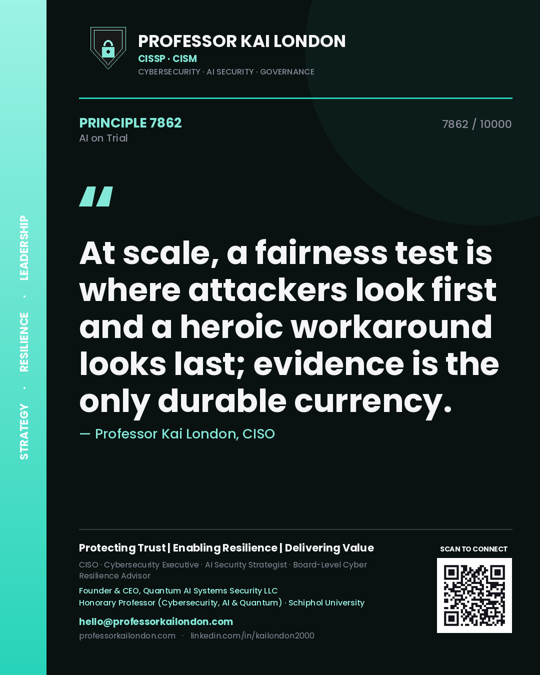 Quote card by Professor Kai London reading 'At scale, a fairness test is where attackers look first and a heroic workaround looks last; evidence is the only durable currency.'. From the book AI on Trial.