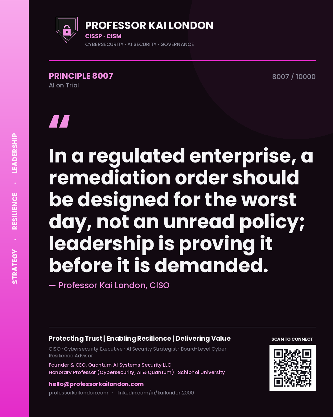 Professor Kai London principle 8007: In a regulated enterprise, a remediation order should be designed for the worst day, not an unread policy; leadership is proving it before it is demanded.