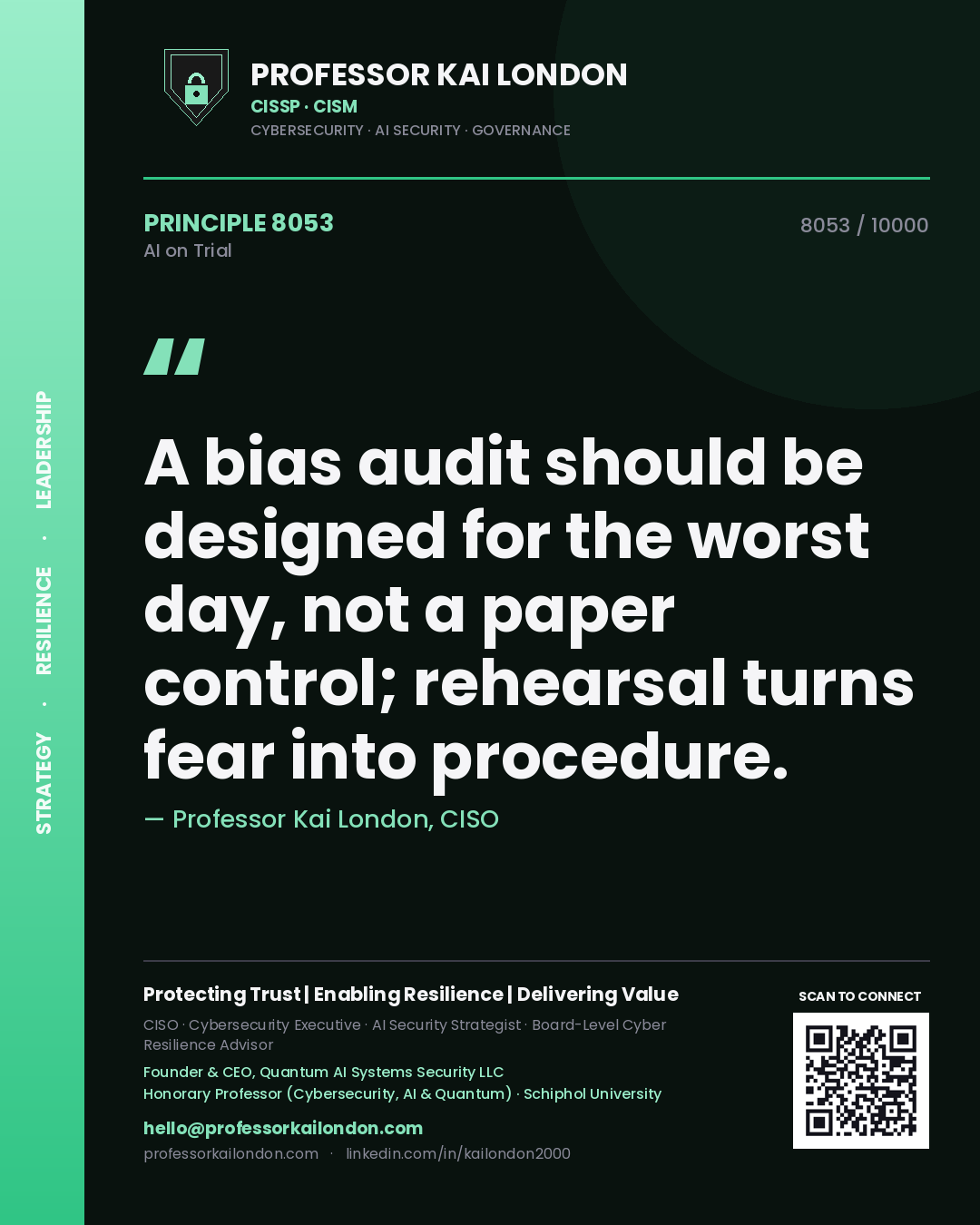 Professor Kai London principle 8053: A bias audit should be designed for the worst day, not a paper control; rehearsal turns fear into procedure.