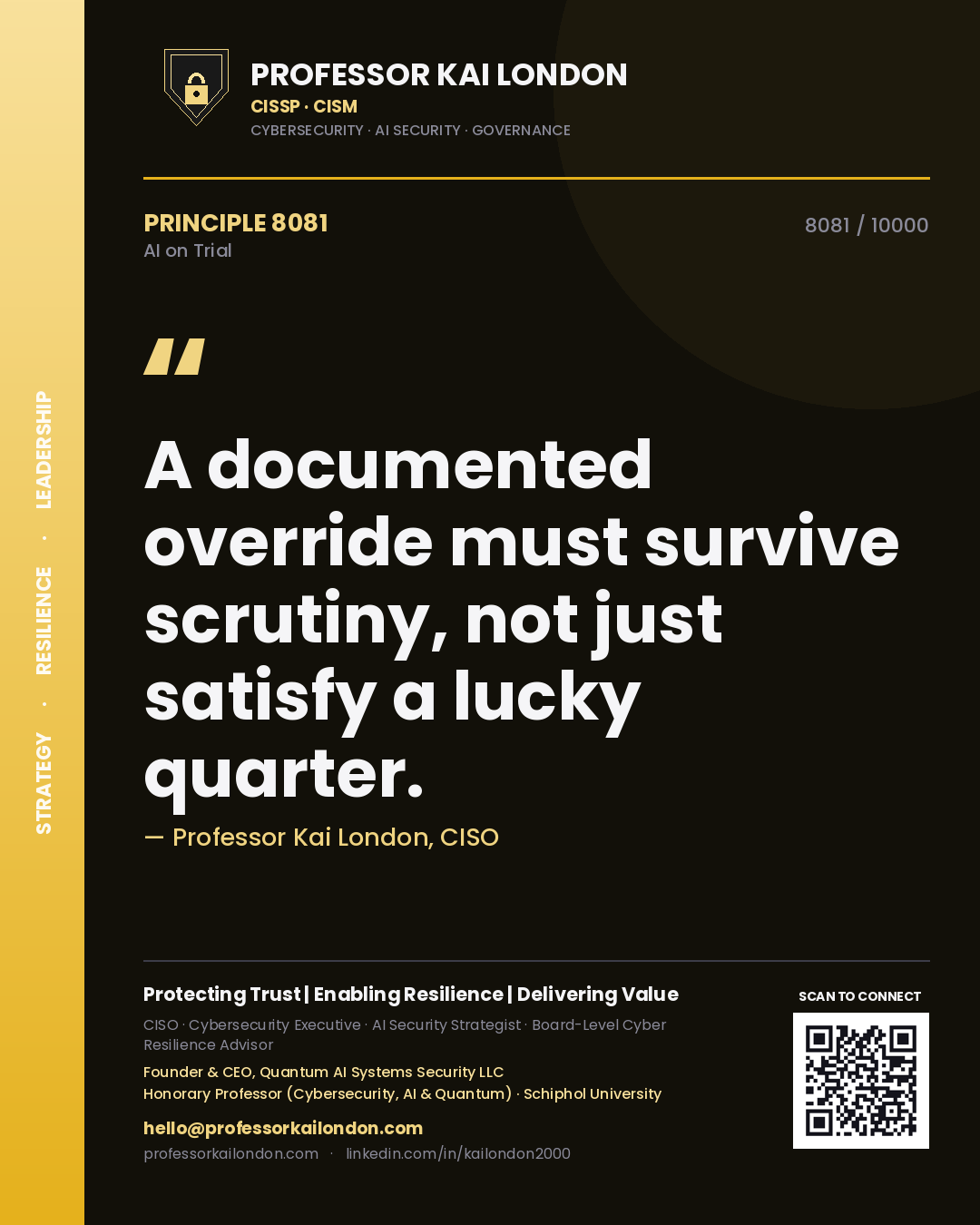 Professor Kai London principle 8081: A documented override must survive scrutiny, not just satisfy a lucky quarter.