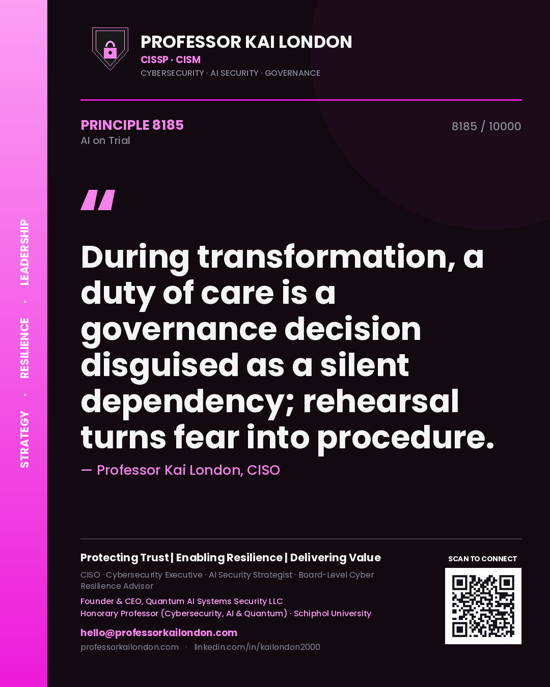 Professor Kai London principle 8185: During transformation, a duty of care is a governance decision disguised as a silent dependency; rehearsal turns fear into procedure.