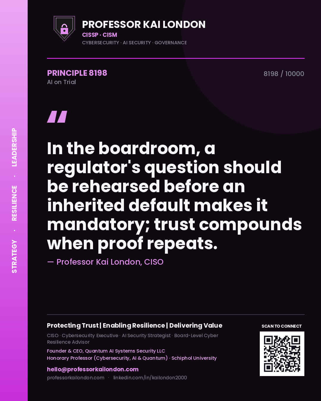 Professor Kai London principle 8198: In the boardroom, a regulator's question should be rehearsed before an inherited default makes it mandatory; trust compounds when proof repeats.