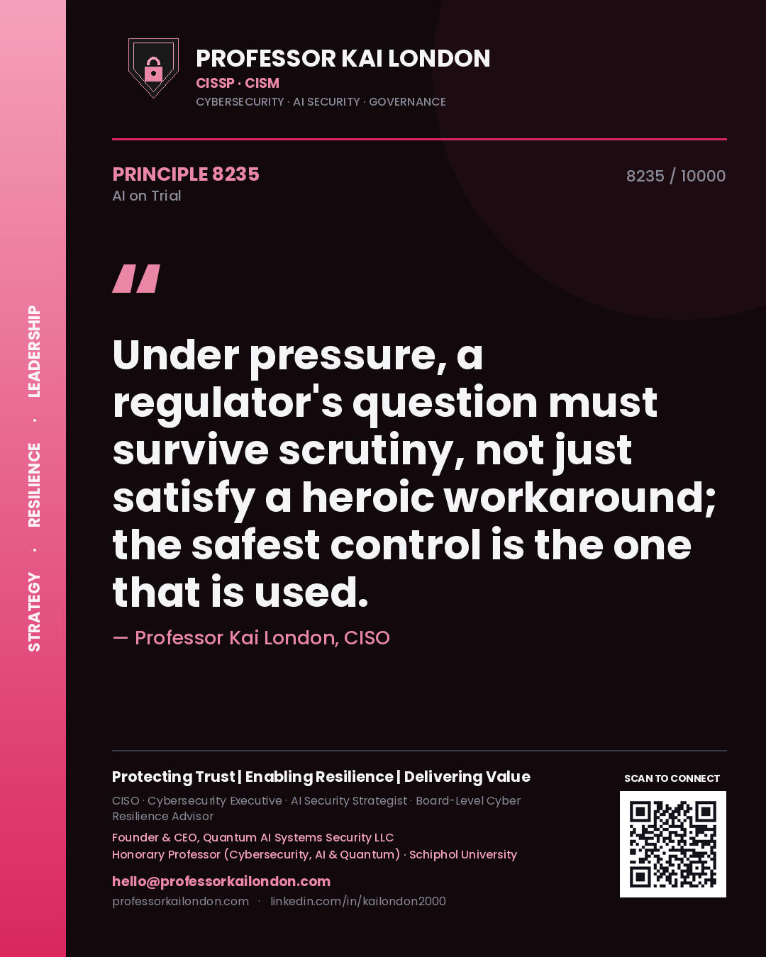 Quote card by Professor Kai London reading 'Under pressure, a regulator's question must survive scrutiny, not just satisfy a heroic workaround; the safest control is the one that is used.'. From the book AI on Trial.