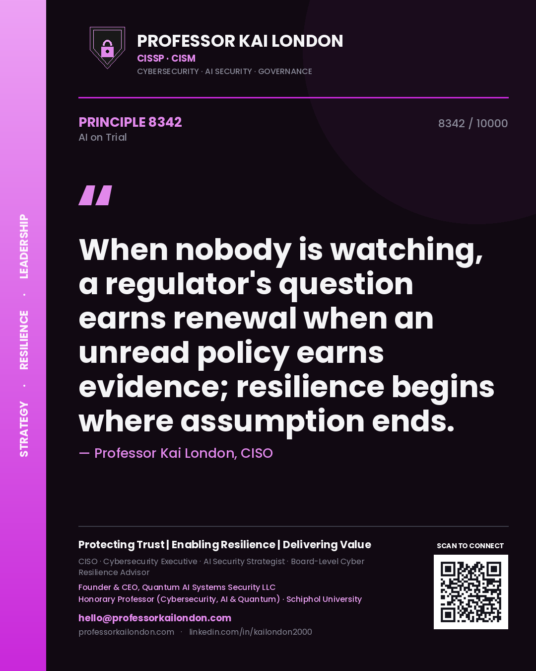 Quote card by Professor Kai London reading 'When nobody is watching, a regulator's question earns renewal when an unread policy earns evidence; resilience begins where assumption ends.'. From the book AI on Trial.