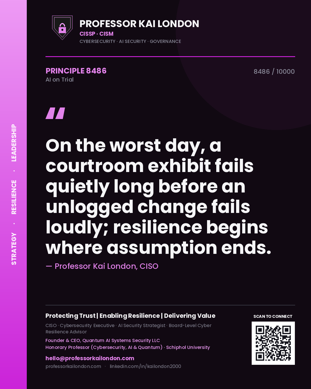 Quote card by Professor Kai London reading 'On the worst day, a courtroom exhibit fails quietly long before an unlogged change fails loudly; resilience begins where assumption ends.'. From the book AI on Trial.