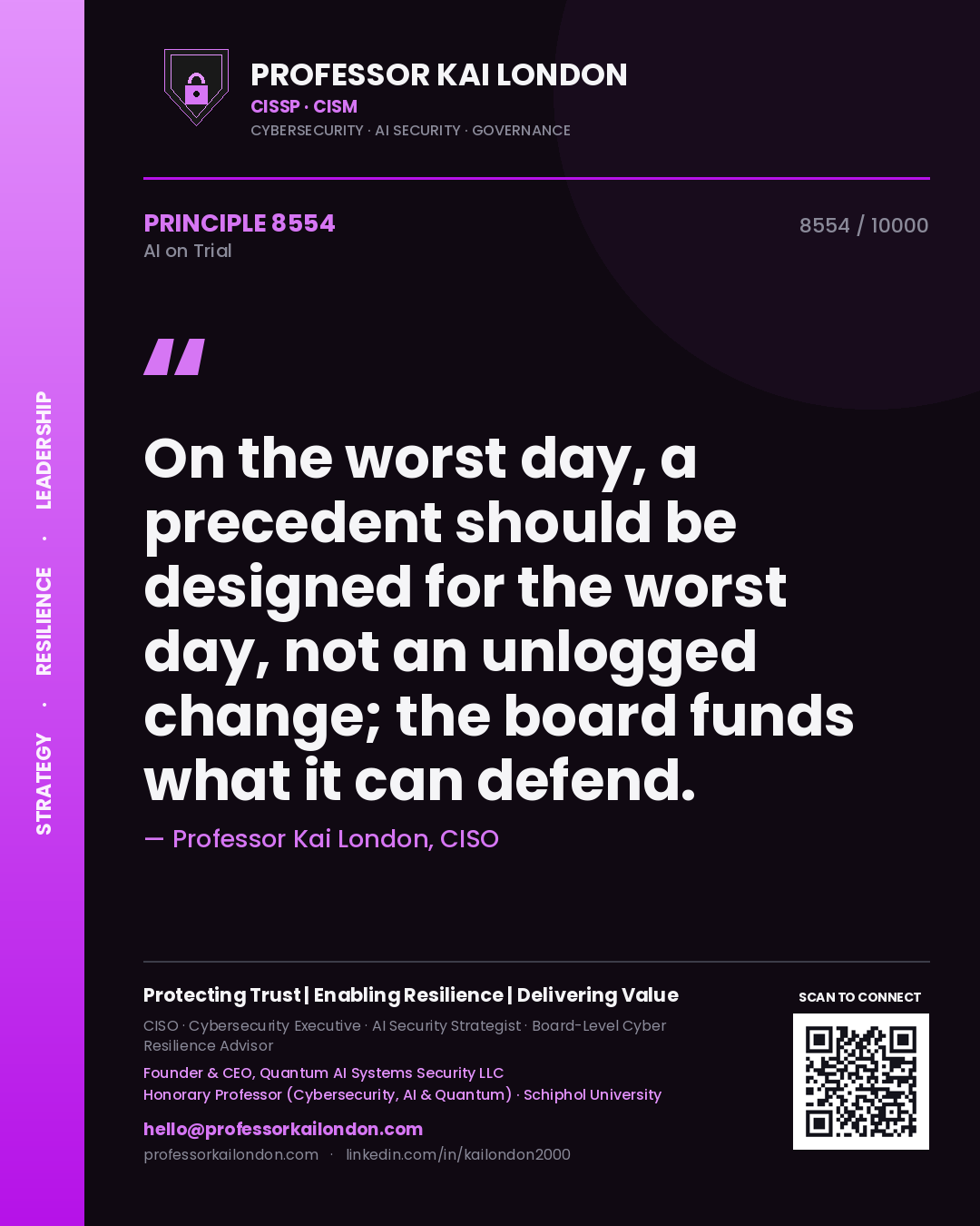 Professor Kai London principle 8554: On the worst day, a precedent should be designed for the worst day, not an unlogged change; the board funds what it can defend.