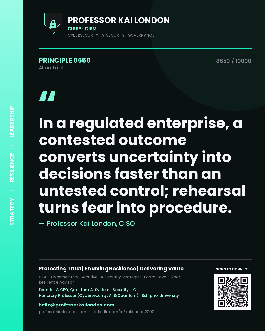 Quote card by Professor Kai London reading 'In a regulated enterprise, a contested outcome converts uncertainty into decisions faster than an untested control; rehearsal turns fear into procedure.'. From the book AI on Trial.