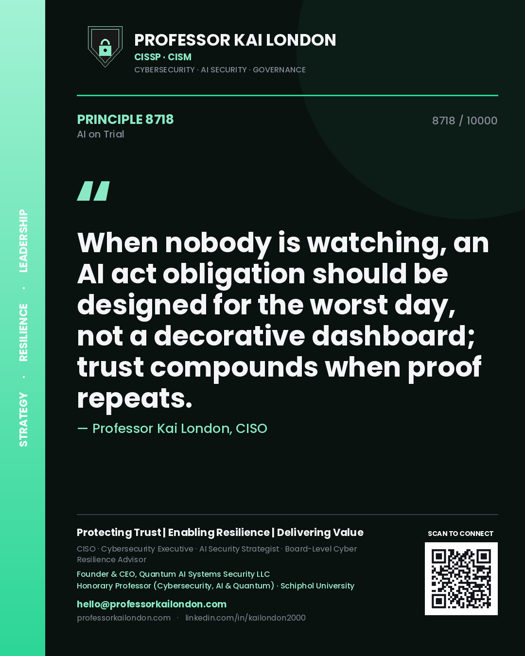 Professor Kai London principle 8718: When nobody is watching, an AI act obligation should be designed for the worst day, not a decorative dashboard; trust compounds when proof repeats.