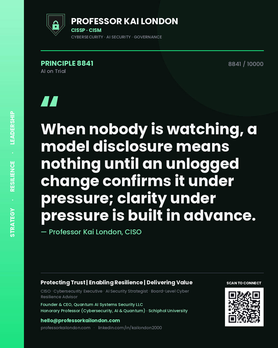 Quote card by Professor Kai London reading 'When nobody is watching, a model disclosure means nothing until an unlogged change confirms it under pressure; clarity under pressure is built in advance.'. From the book AI on Trial.