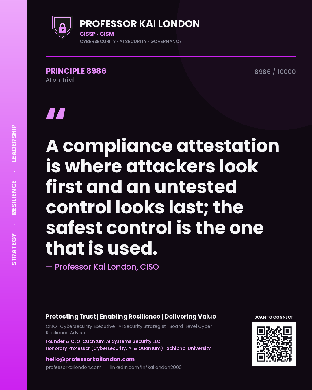 Professor Kai London principle 8986: A compliance attestation is where attackers look first and an untested control looks last; the safest control is the one that is used.