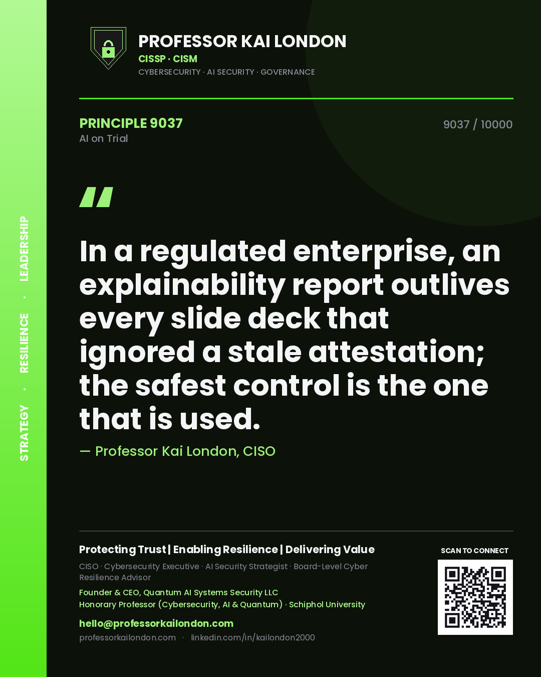 Professor Kai London principle 9037: In a regulated enterprise, an explainability report outlives every slide deck that ignored a stale attestation; the safest control is the one that is used.