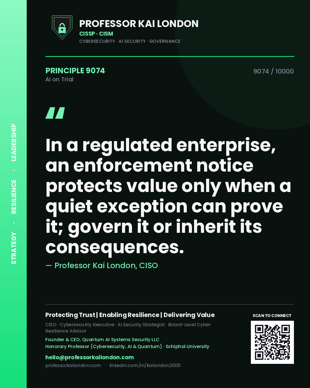 Professor Kai London principle 9074: In a regulated enterprise, an enforcement notice protects value only when a quiet exception can prove it; govern it or inherit its consequences.