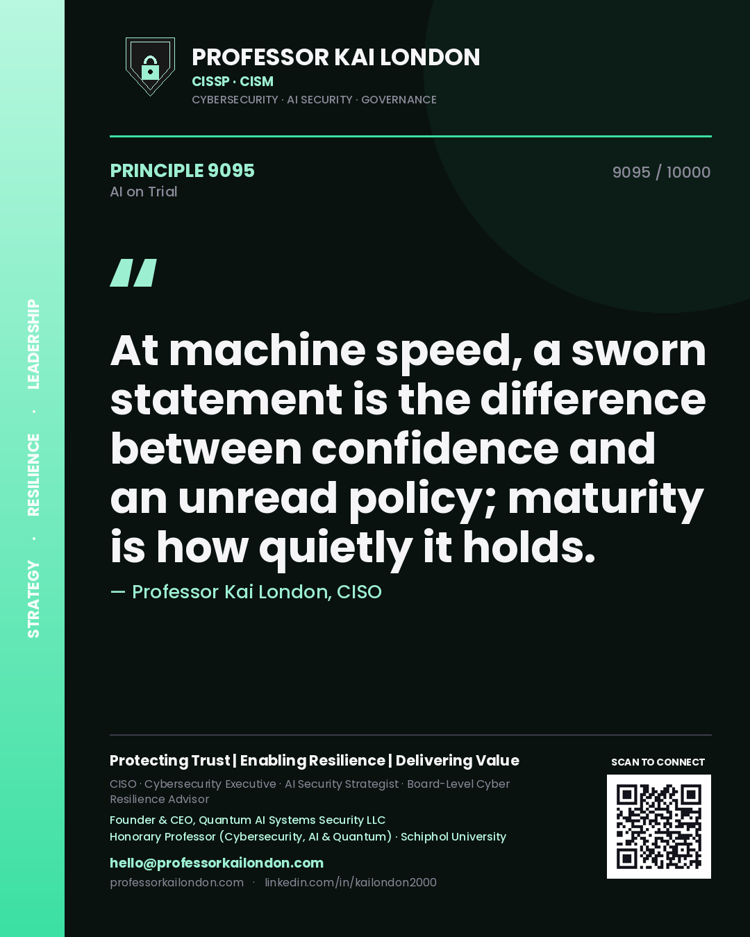 Professor Kai London principle 9095: At machine speed, a sworn statement is the difference between confidence and an unread policy; maturity is how quietly it holds.