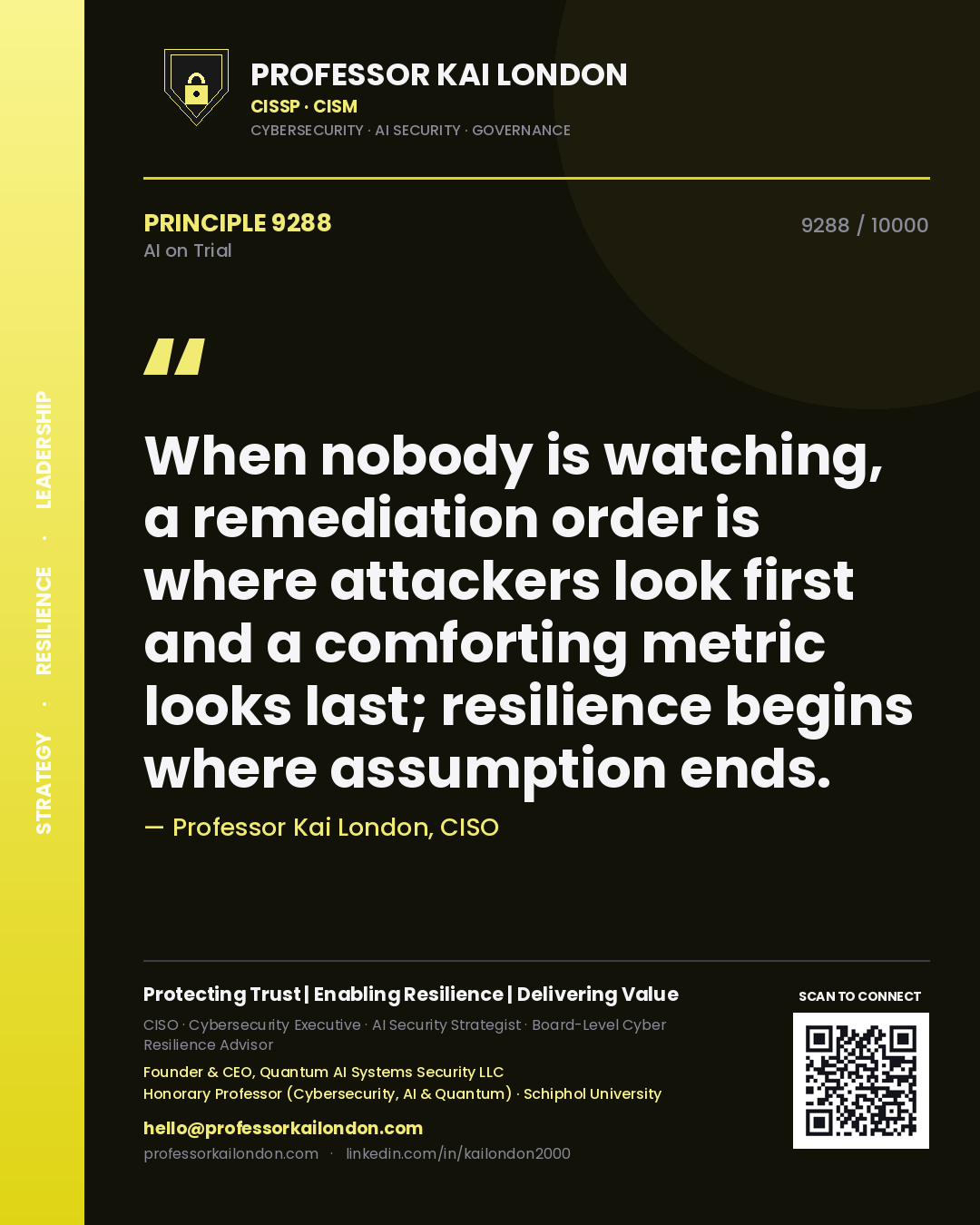 Quote card by Professor Kai London reading 'When nobody is watching, a remediation order is where attackers look first and a comforting metric looks last; resilience begins where assumption ends.'. From the book AI on Trial.