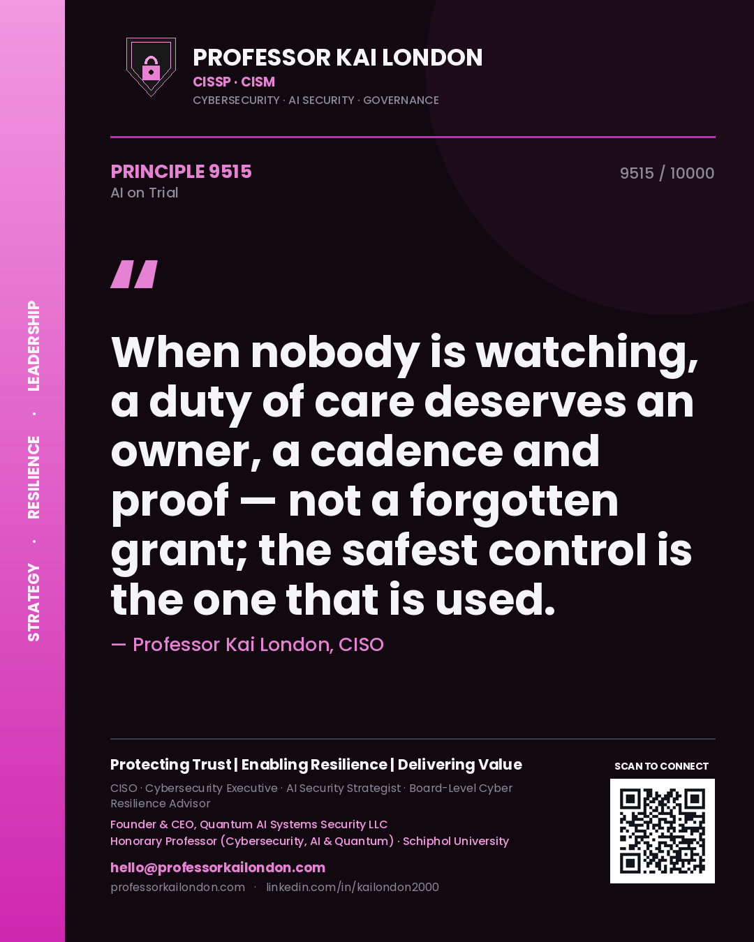 Professor Kai London principle 9515: When nobody is watching, a duty of care deserves an owner, a cadence and proof — not a forgotten grant; the safest control is the one that is used.