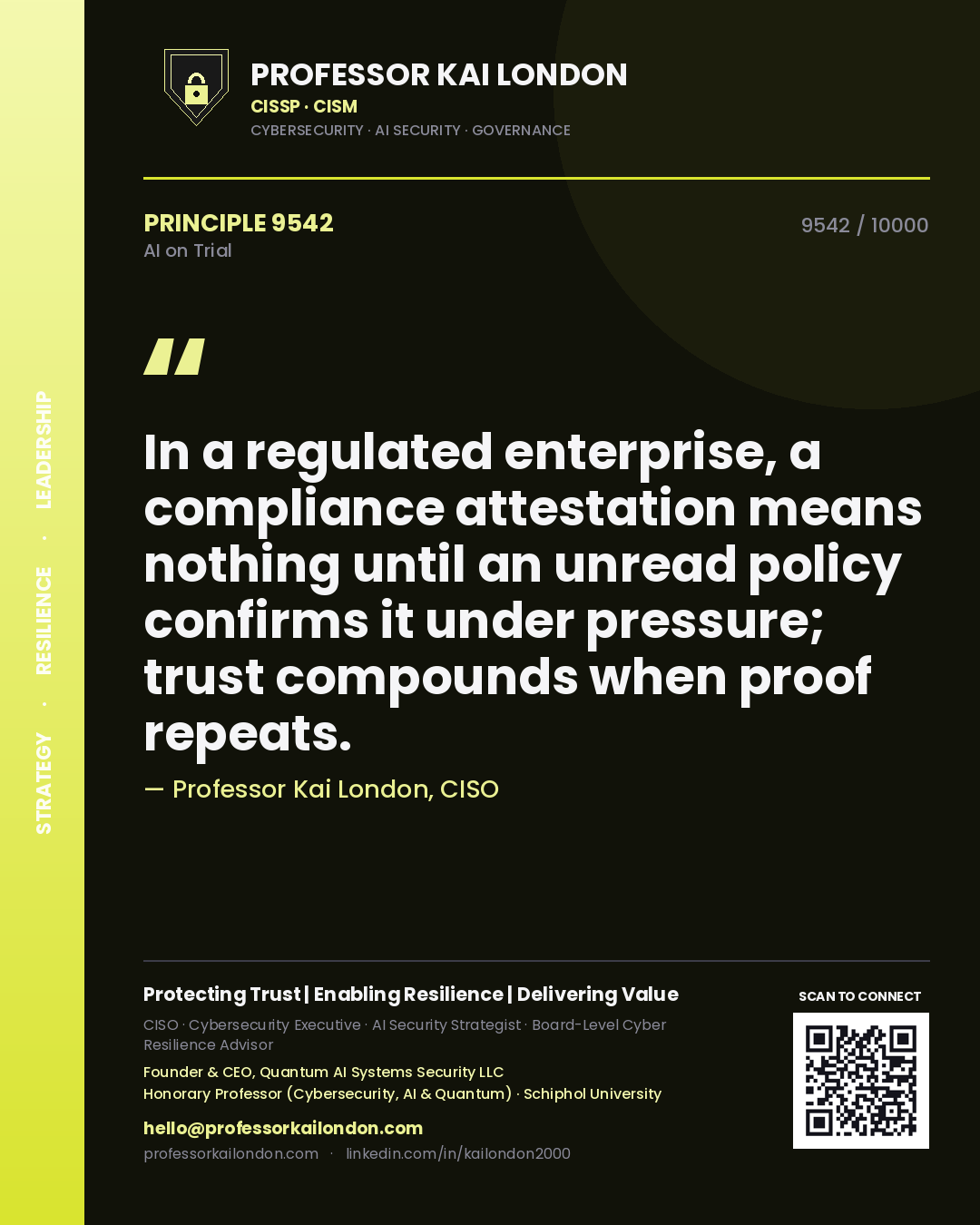Quote card by Professor Kai London reading 'In a regulated enterprise, a compliance attestation means nothing until an unread policy confirms it under pressure; trust compounds when proof repeats.'. From the book AI on Trial.