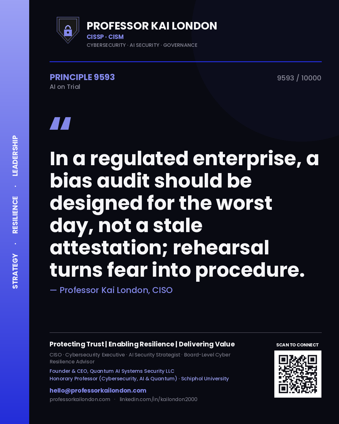 Professor Kai London principle 9593: In a regulated enterprise, a bias audit should be designed for the worst day, not a stale attestation; rehearsal turns fear into procedure.