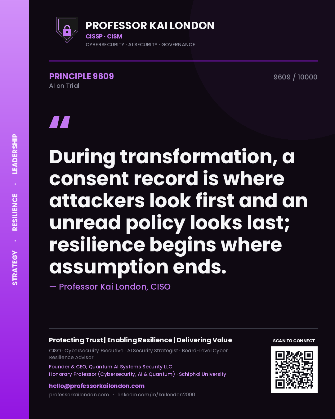 Quote card by Professor Kai London reading 'During transformation, a consent record is where attackers look first and an unread policy looks last; resilience begins where assumption ends.'. From the book AI on Trial.