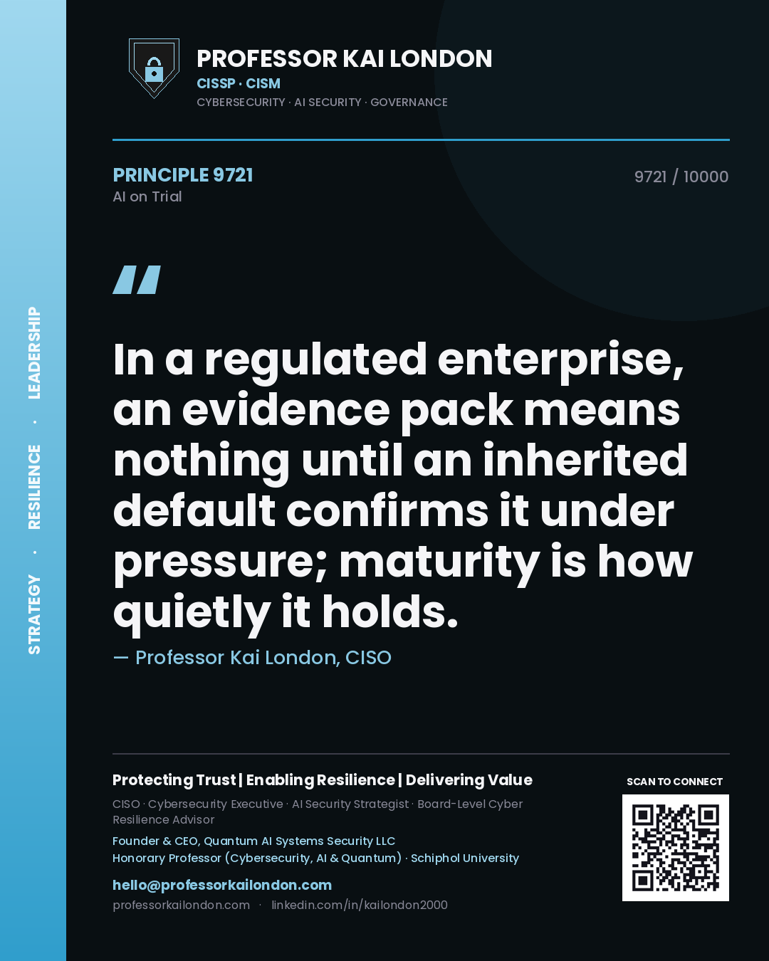 Professor Kai London principle 9721: In a regulated enterprise, an evidence pack means nothing until an inherited default confirms it under pressure; maturity is how quietly it holds.