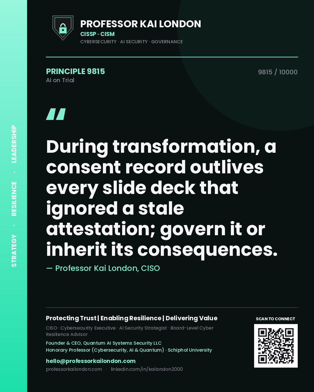 Quote card by Professor Kai London reading 'During transformation, a consent record outlives every slide deck that ignored a stale attestation; govern it or inherit its consequences.'. From the book AI on Trial.