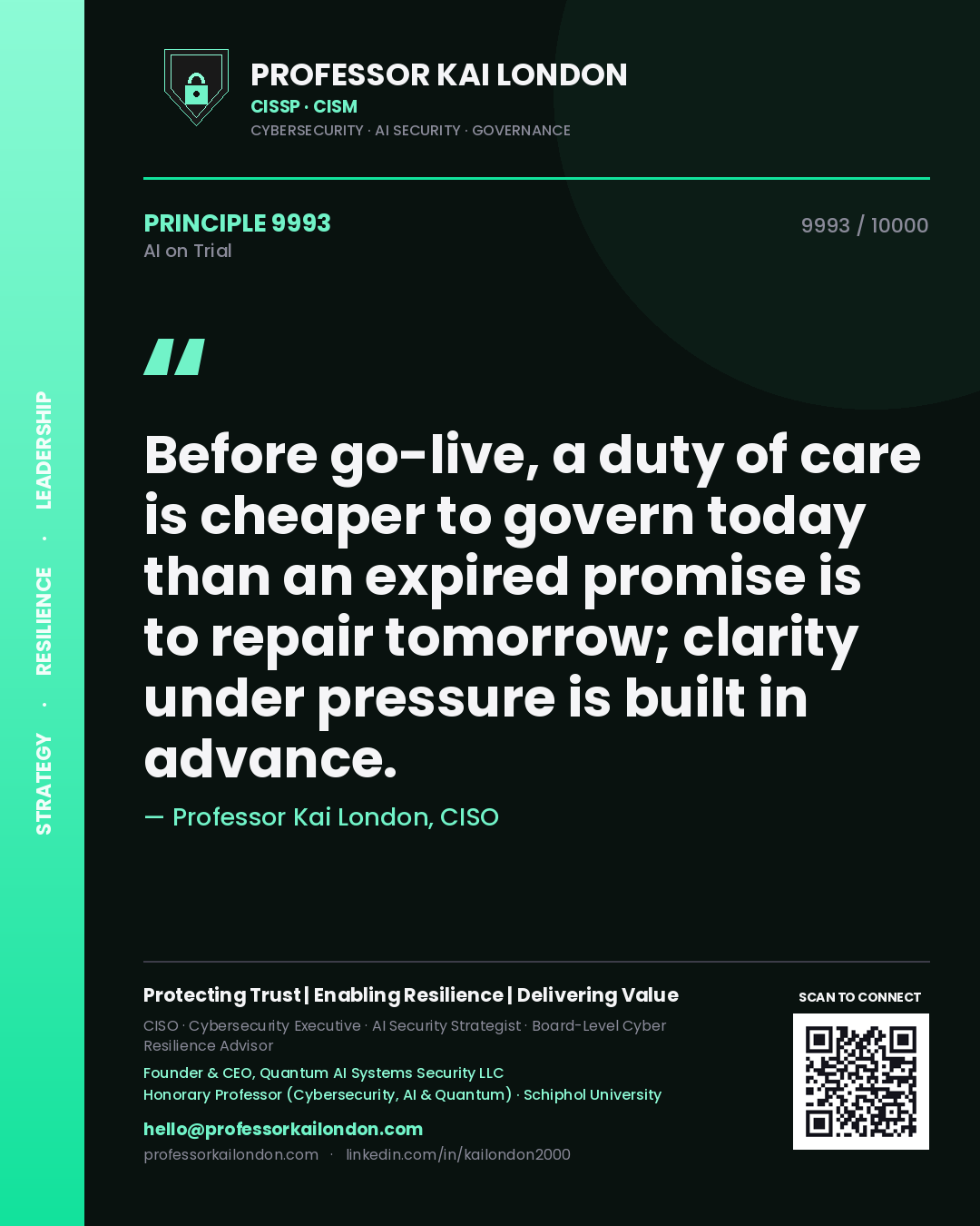 Professor Kai London principle 9993: Before go-live, a duty of care is cheaper to govern today than an expired promise is to repair tomorrow; clarity under pressure is built in advance.
