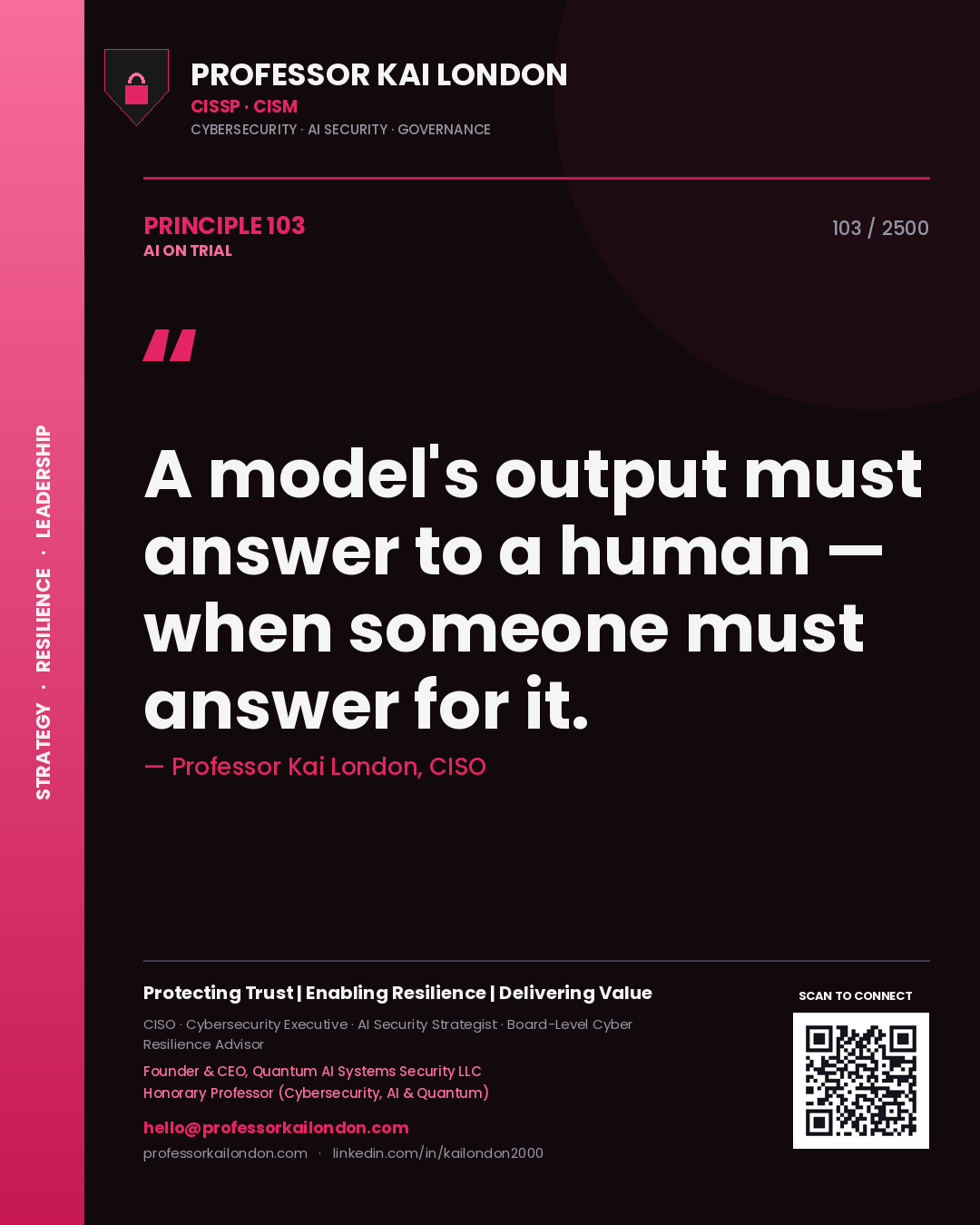 Professor Kai London principle 103: A model's output must answer to a human — when someone must answer for it.