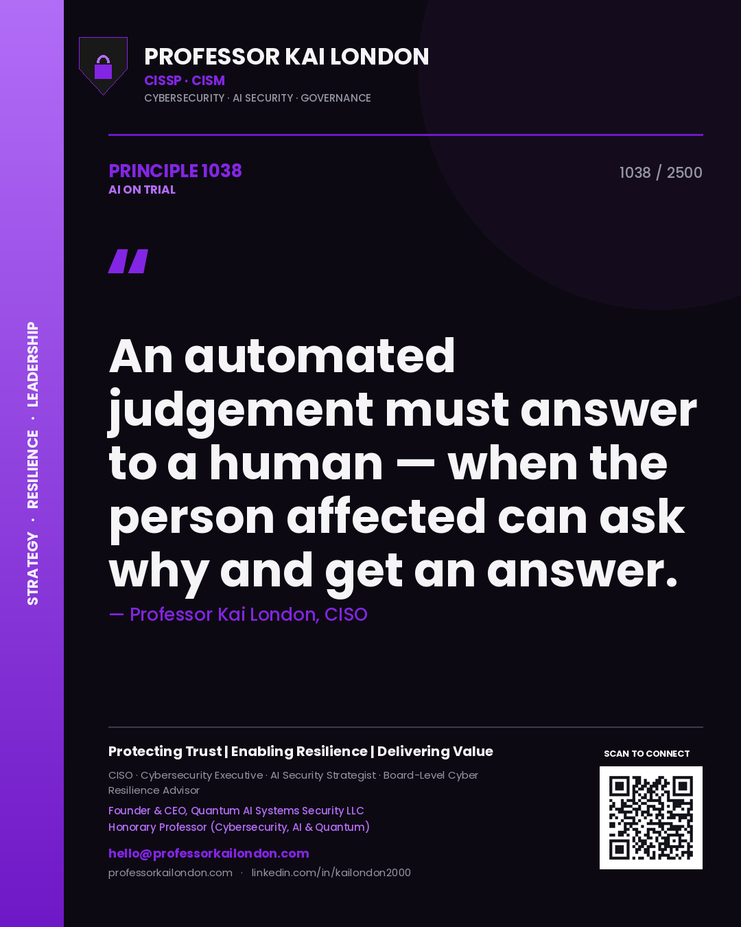 Professor Kai London principle 1038: An automated judgement must answer to a human — when the person affected can ask why and get an answer.