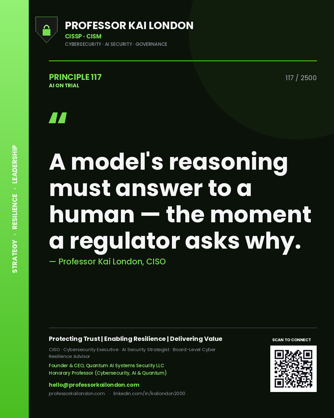 Professor Kai London principle 117: A model's reasoning must answer to a human — the moment a regulator asks why.