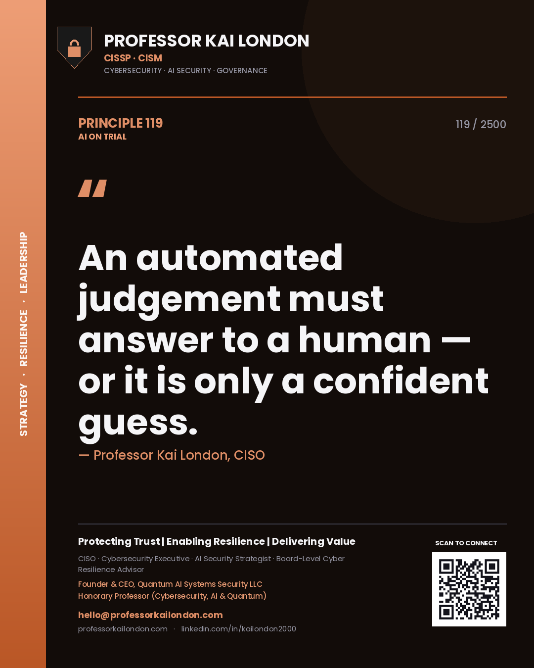 Professor Kai London principle 119: An automated judgement must answer to a human — or it is only a confident guess.